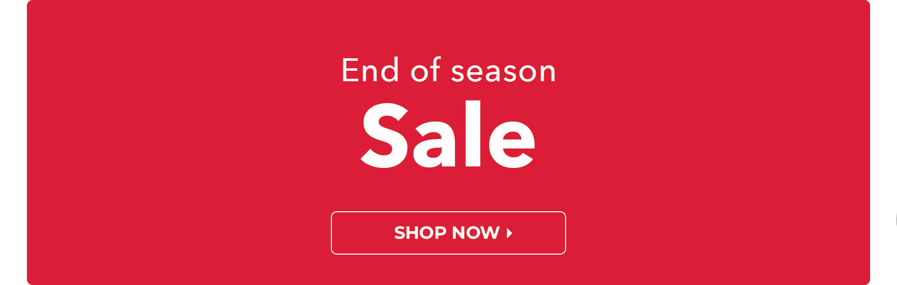 End of Season Sale. Shop Now. 