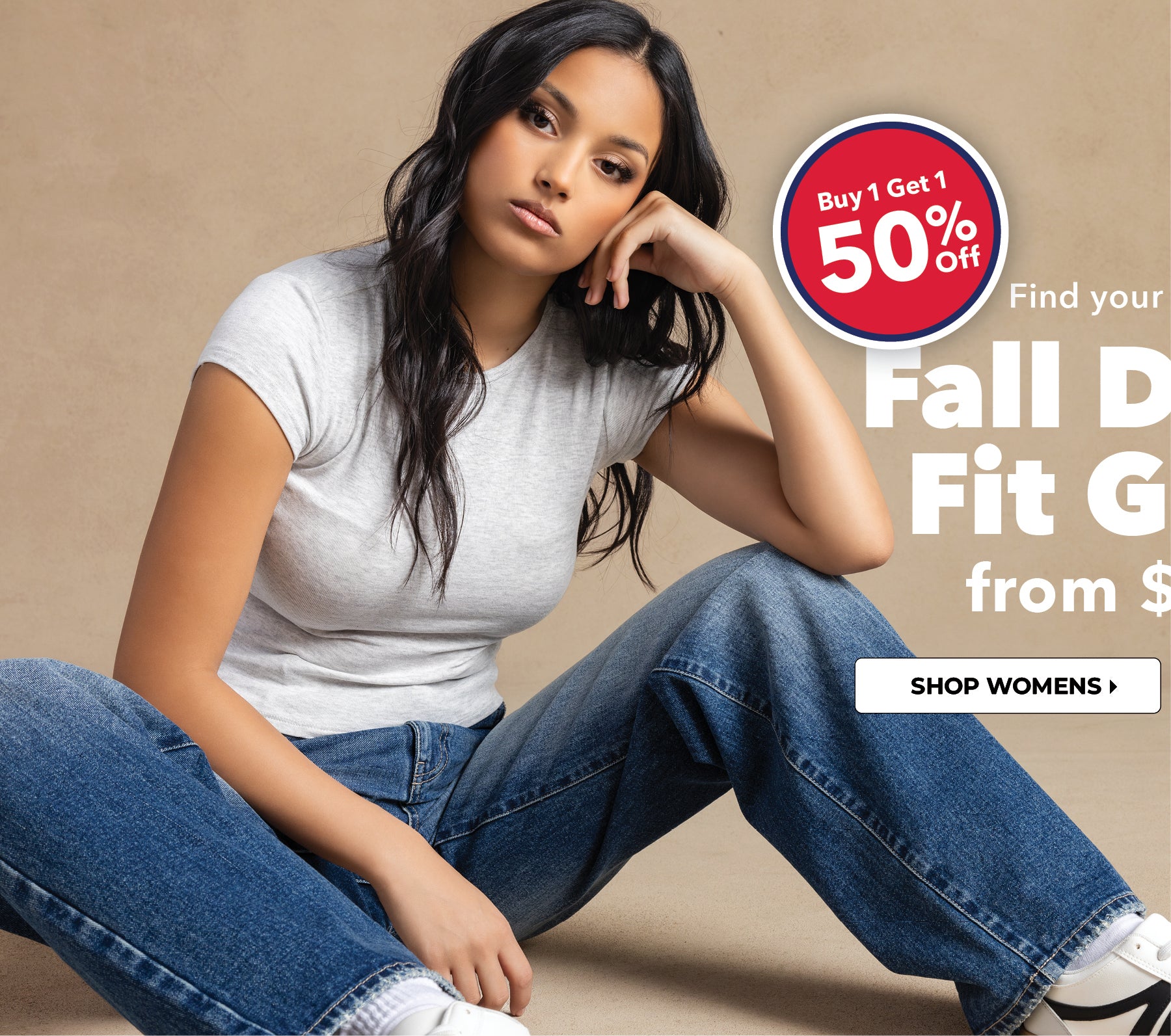 Buy 1 Get 1 50% Off. Find your perfect fit. Fall Denim Fit Guide from $30. Shop Women's. 